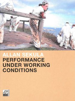 "Allan Sekula. Performance under Working Conditions"