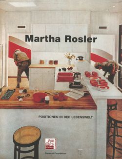 "Martha Rosler.
				Positionen in der Lebenswelt"