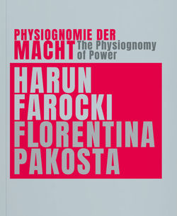 "Physiognomie der Macht. Harun Farocki & Florentina Pakosta"