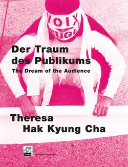 "The Dream of the Audience: Theresa Hak Kyung Cha"