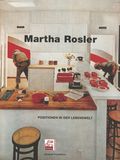 "Martha Rosler. Positionen in der Lebenswelt"