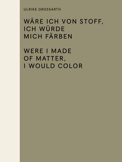 "Ulrike Grossarth. Were I made of matter, I would color"