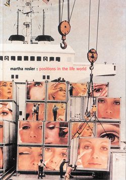 "Martha Rosler. Positions in the Life World"