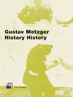 "Gustav Metzger. History History"